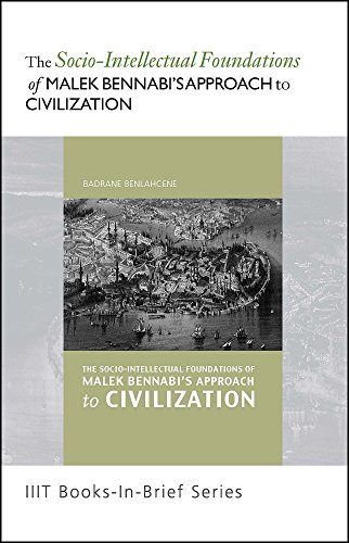 Books-In-Brief : The Socio-Intellectual Foundations of Malek Bennabi’s Approach to Civilization