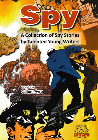 Spy : A Collection Of Spy Stories by Talented Young Writers