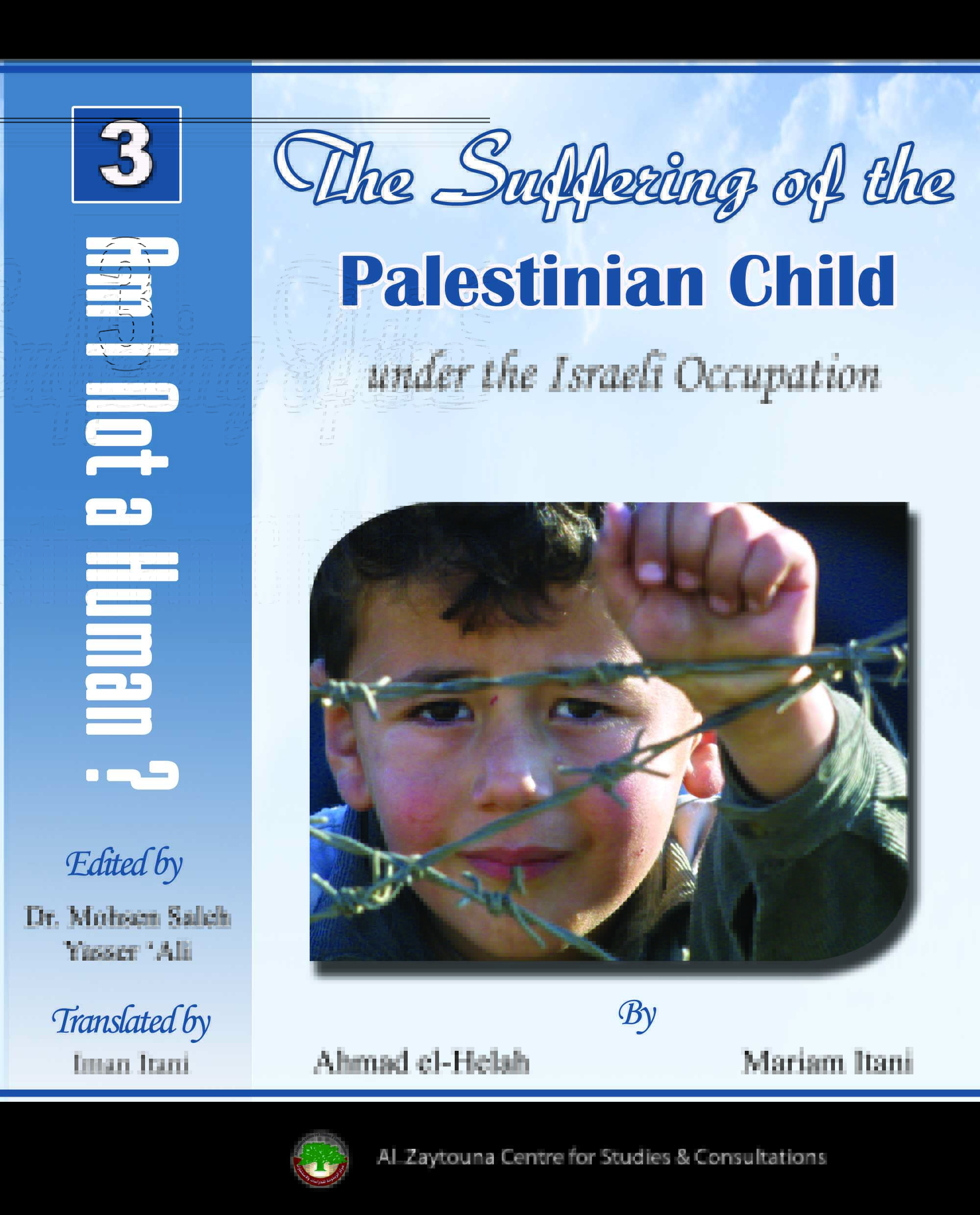 Am I Not a Human ? 3 - The Suffering of the Palestinian Child under the Israeli Occupation