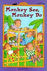 MONKEY SEE MONKEY DO