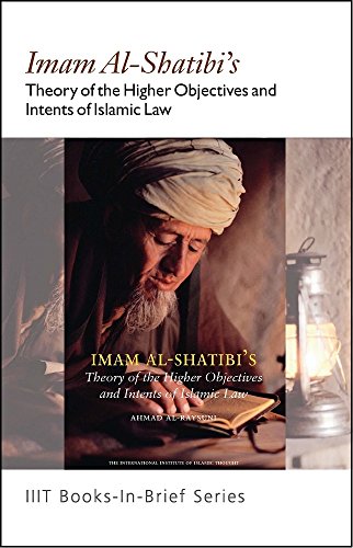 Books-In-Brief : Imam Al-Shatibi’s Theory of the Higher Objectives and Intents of Islamic Law