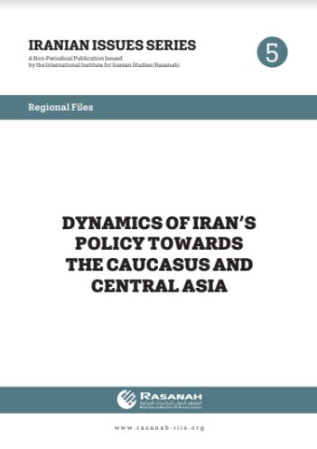 DYNAMICS OF IRAN'S POLICY TOWARDS THE CAUCASUS AND GENTRAL ASIA (5)