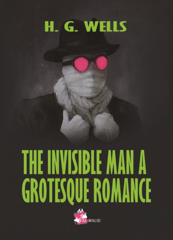 THE INVISIBLE MAN A GROTESQUE ROMANCE