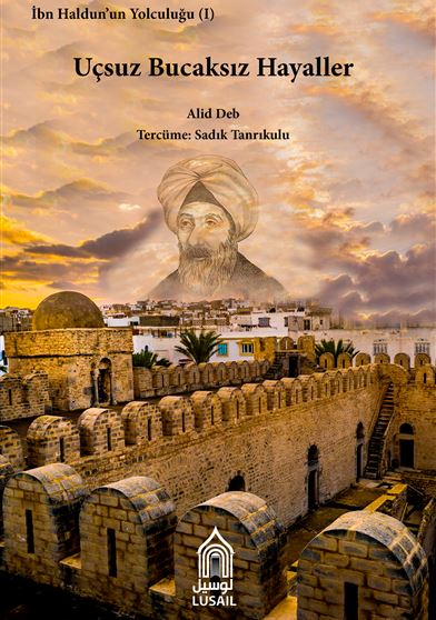 Ibn Haldun'un Yolculugu 1: Ucsuz Bacaksiz Hayaller