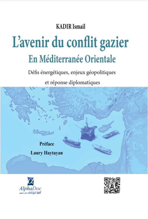L’AVENIR DU CONFLIT GAZIER EN MÉDITERRANÉE ORIENTALE -DÉFIS ÉNERGÉTIQUE,ENJEUX GÉOPOLITIQUES ET RÉPONSES DIPLOMATIQUES