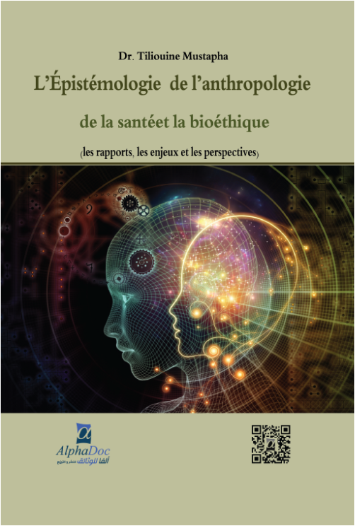 L’ÉPISTÉMOLOGIE DE L’ANTHROPOLOGIE DE LA SANTÉ ET LA BIOÉTHIQUE(LES RAPPORTS,LES ENJEUX ET LES PERSPECTIVES)