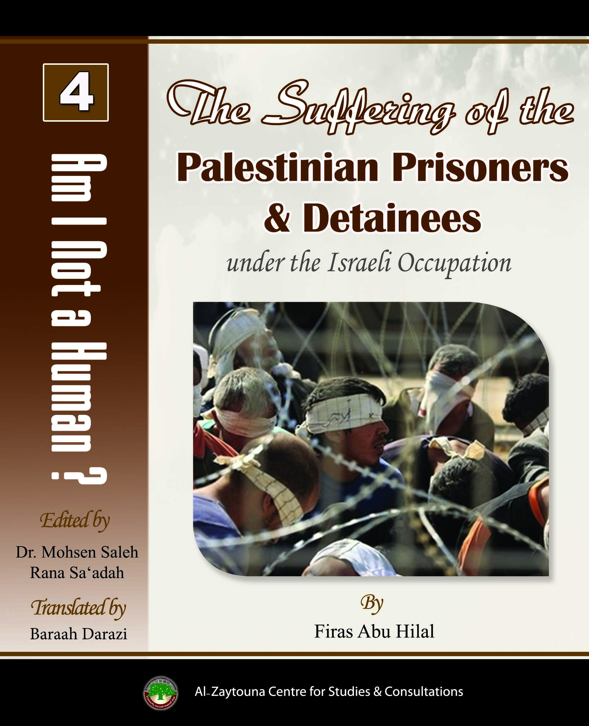 Am I Not a Human ? 4 - The Suffering of the Palestinian Prisoners &amp; Detainees under the Israeli Occupation