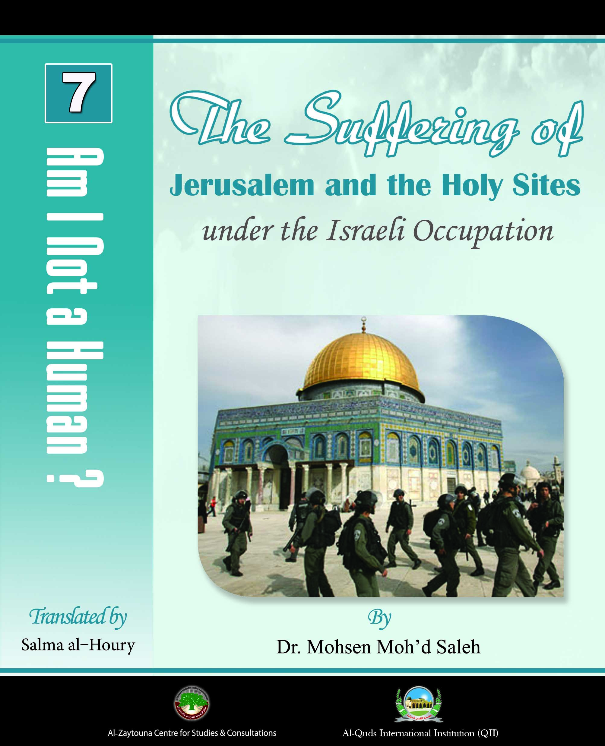 Am I Not a Human ? 7 - The Suffering of Jerusalem and the Holy Sites under the Israeli Occupation