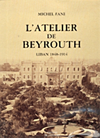 L'atelier de beyrouth Liban 1848-1914