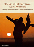 The Art of Falconry from ArabiaWestward : Training andConditioning Captive-raised Falcons