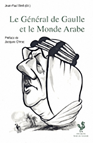 Le General de Gaulle et le Monde Arabe