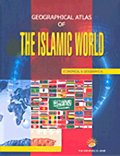 Geographical Atlas of The Islamic World, Economical &amp; Geographical