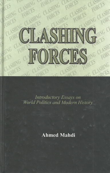 Clashing Forces : Introductory Essays on World Politics and Modern History