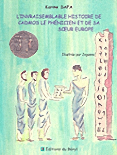 L'Invraisemblable Histoire de Cadmos Le Phenicien et de sa Soeur Europe